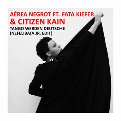 Aérea Negrot ft. Fata Kiefer & Citizen Kain-Tango Werden Deutsche(Captain Cosmotic Edit)