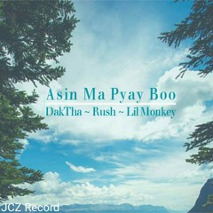 "A Sin Ma Pyay Boo" By DakTha/Rush/Lil Monkey