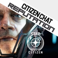 Citizen Chat: Reputation System [Star Citizen Podcast]