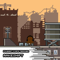 Fulbset x Kid's Teacher - Makeshift