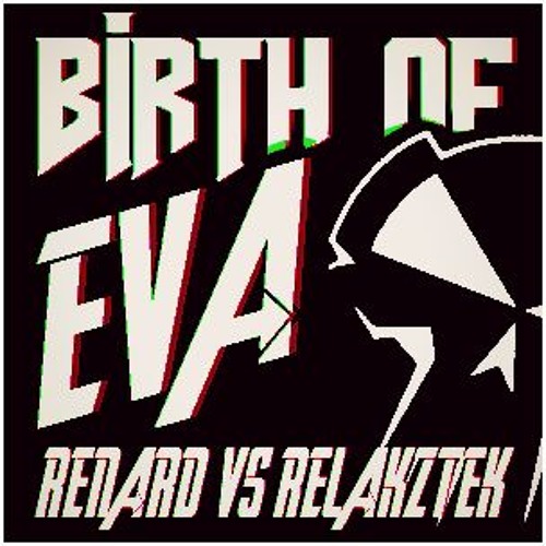 Relakztek Vs Renard - Birth Of Eva