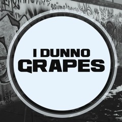 Grapes - I Dunno