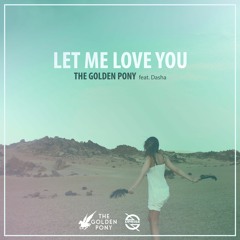 The Golden Pony - Let Me Love You (Feat. Dasha)