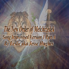 The New Order of Melchizedek Song Improvised Version 1 Part A