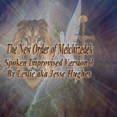 The New Order Of Melchizedek Spoken Improvised Version 3