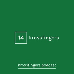 Krossfingers Podcast 14 - Krossfingers