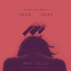 TNAN X Jules - What I'd Do feat. Alexis Dunlap (Remix)