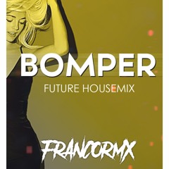 BOMPER - FRANCORMX - (FUTURE HOUSEMIX)