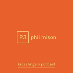 Krossfingers Podcast 23 - Phil Mison