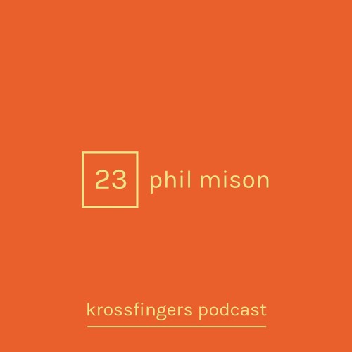Krossfingers Podcast 23 - Phil Mison