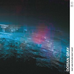 Dorian Gray - Past and Future Don't Exist [DROε]