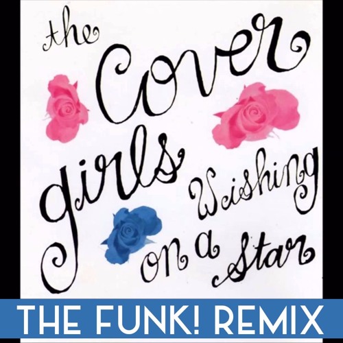 Stream The Cover Girls - Wishing On A Star (The Funk! Remix) by 