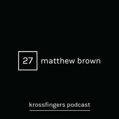 Krossfingers Podcast 27 - Matthew Brown