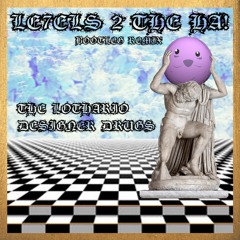 LE7ELS 2 THE HA! (The Lothario X Designer Drugs Dope Bootleg)
