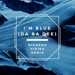 Eiffel 65 - I'm Blue (Da Ba Dee) (Ricardo Vieira Remix)