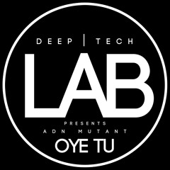 ADN MUTANT - Oye Tu (Joseph Balam Remix)