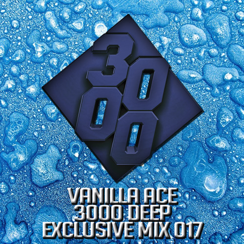 Vanilla Ace - 3000 Deep Exclusive Mix 017 [Free Download]