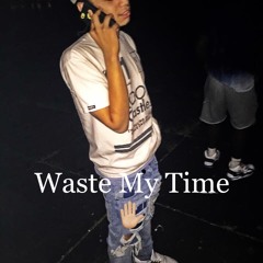 Waste My Time