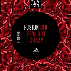 Fusion 010 feat. Few But Crazy