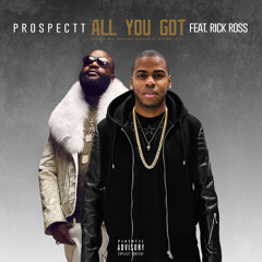 Prospectt - Ft Rick Ross - All You Got