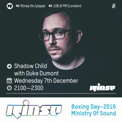 Rinse FM Podcast - Shadow Child w/ Duke Dumont - 7th December 2016
