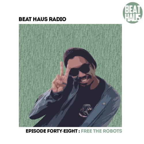 BEAT HAUS RADIO 48 ft Free the Robots