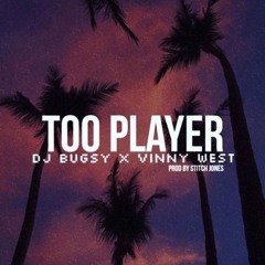 DJ Bugsy Ft. Vinny West - Too Player