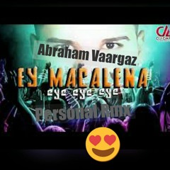 Ey - Macalena - Abraham Vaargaz - Personal Rmx 2016 DEMO