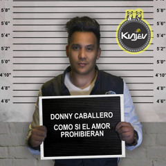(115) Donny Caballero - Como Si El Amor Prohibieran [Los Kiajev 2016]
