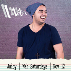 Juicy | Wah Saturdays Promo | Nov 12