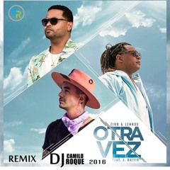 Otra Vez - Zion & Lennox Ft. J Balvin - Remix - Dj Camilo Roque