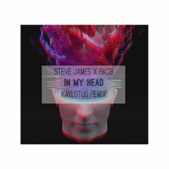 Steve James X RKCB - In My Head (KAYLOTUS Remix)