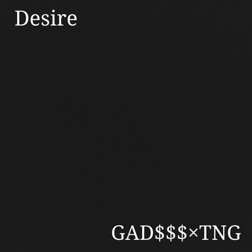 Desire (feat.TNG) Prod.GAD$$$