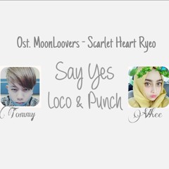 Say Yes (Ost Scarlet Heart Ryeo) Loco (로꼬) ft Punch (펀치) - Cover by Vhee Afifah ft Tommy