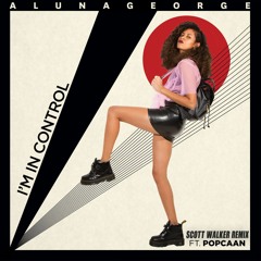AlunaGeorge - I'm In Control Ft. Popcaan (Scott Walker Remix)