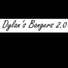 Dylan's Bangers 2.0