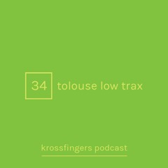 Krossfingers Podcast 34 - Tolouse Low Trax
