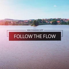Follow The Flow - Nem fogadok szót