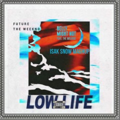The Weeknd X future - might not be a low life (isak snow mashup)
