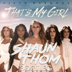 Fifth Harmony - That's My Girl (Shaun Thom Bootleg) - HIT BUY 4 FREE DL