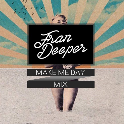 Fran Deeper - MAKE ME DAY - December