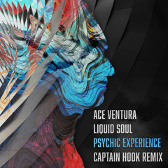 Ace Ventura & Liquid Soul - Psychic Experience (Captain Hook Remix)- Out Now!