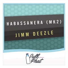 Jimm Deezle - Habassanera MK2 (Sample)**OUT NOW ON FULL PHAT RECORDS**