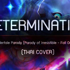 Determination ver Thai - Undertale Parody  (Parody of Irresistible - Fall Out Boy) ft.Mikuresang