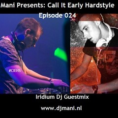 Mani Presents: Call It Early Hardstyle Episode 024 December 2016 - Iridium Dj Guestmix