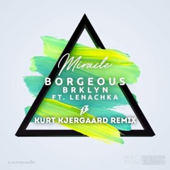 Borgeous, BRKLYN - Miracle (ft. Lenachka) Kurt Kjergaard Rmx