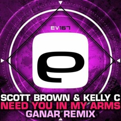 Scott Brown & Kelly C - Need You In My Arms (Ganar Remix) [OUT NOW]