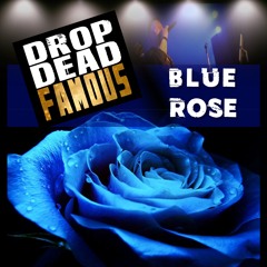 Blue Rose - Drop Dead Famous