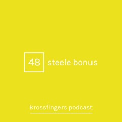 Krossfingers Podcast 48 - Steele Bonus