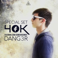 Dang3r @ Special SET 40K